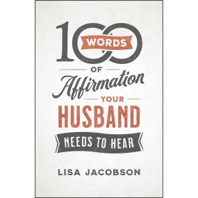 100 Words Of Affirmation Your Husband Needs To Hear (Paperback)