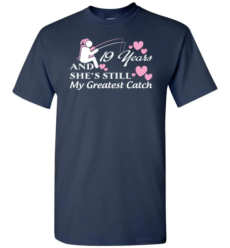 19 Years Anniversary She Still My Greatest Catch T-shirt