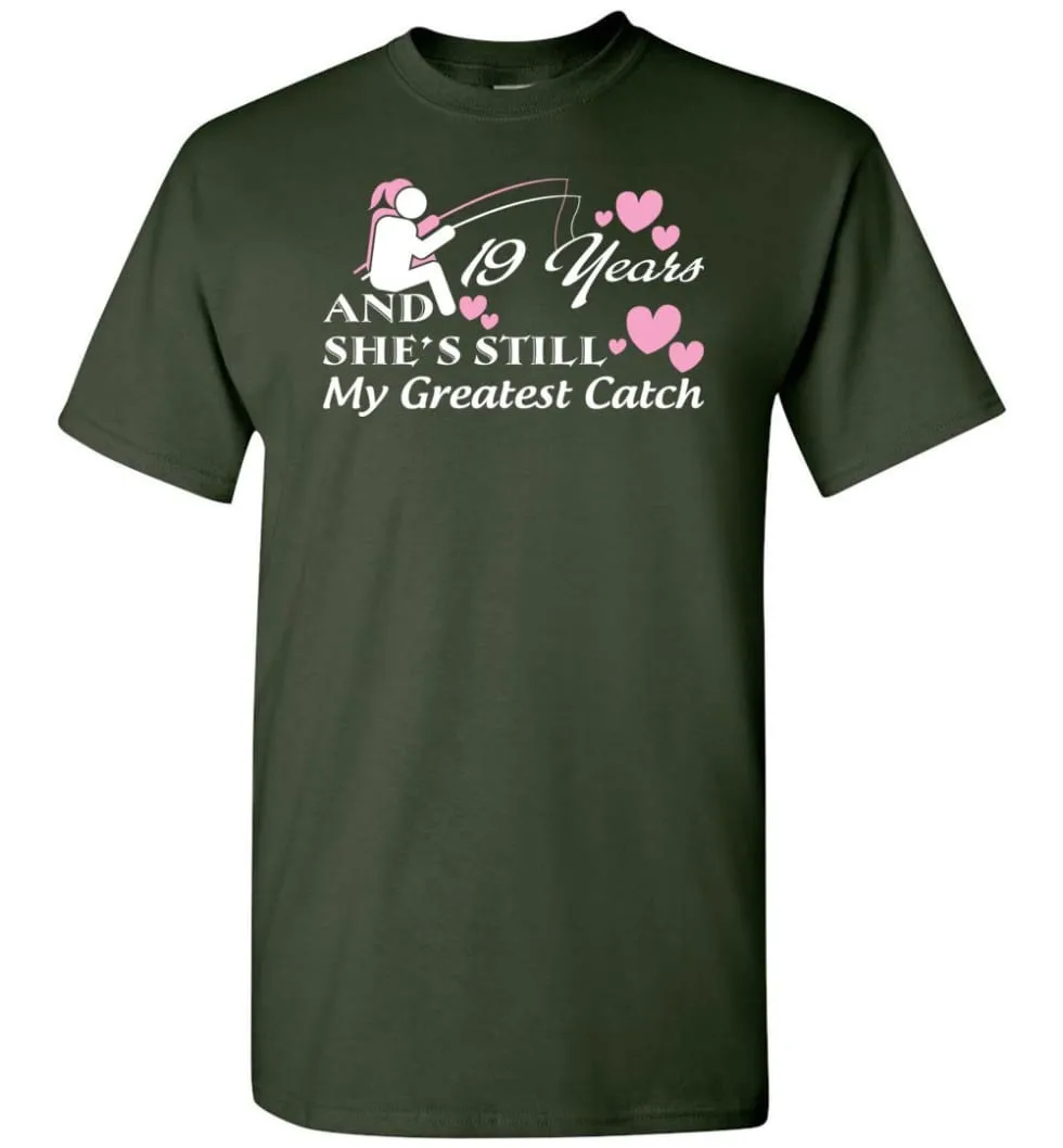 19 Years Anniversary She Still My Greatest Catch T-shirt