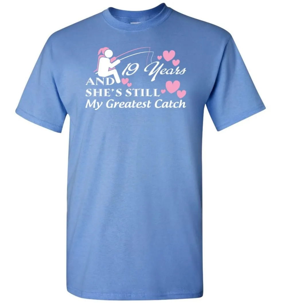 19 Years Anniversary She Still My Greatest Catch T-shirt