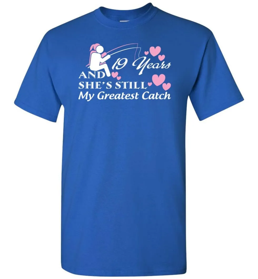 19 Years Anniversary She Still My Greatest Catch T-shirt