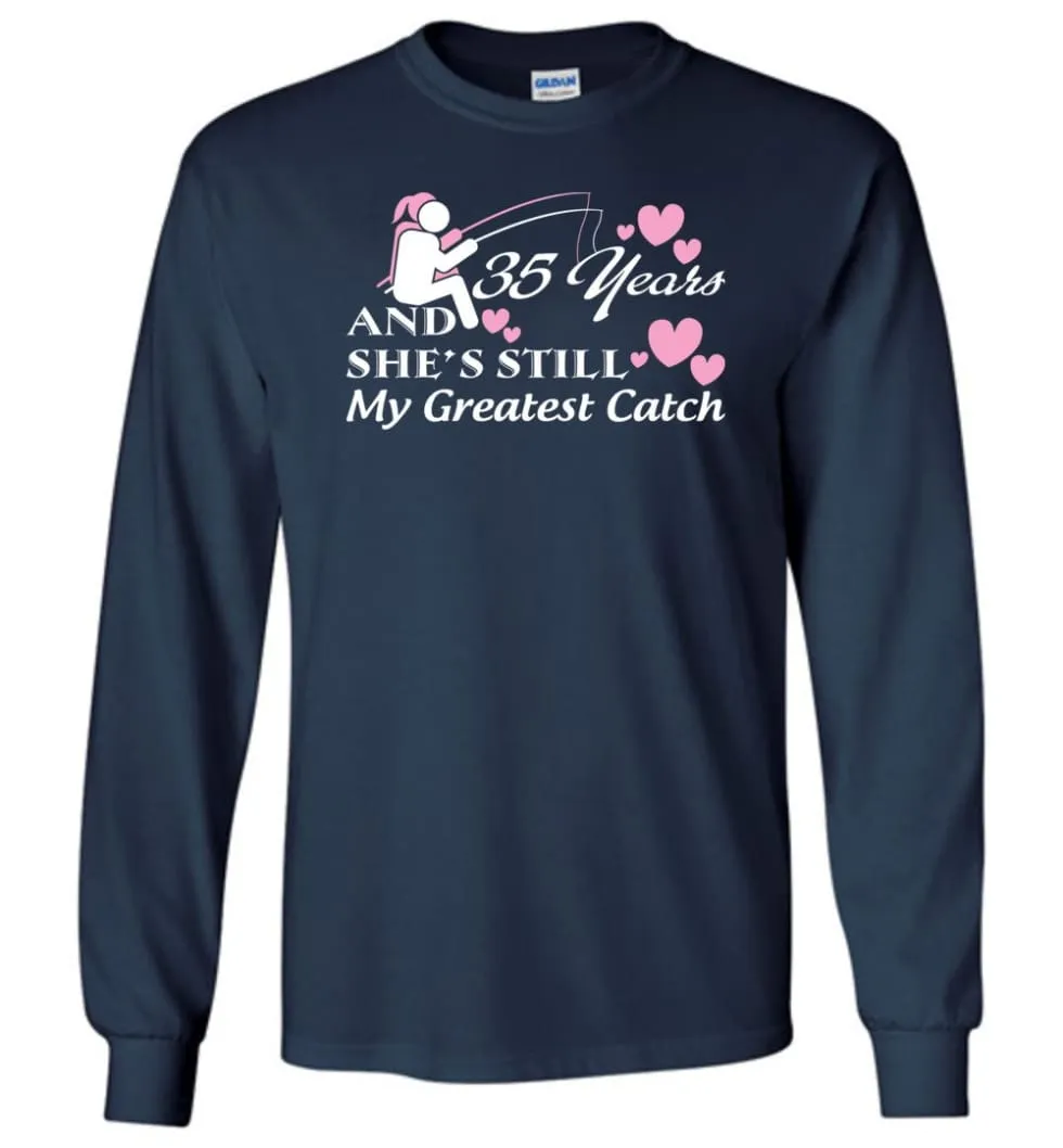 35 Years Anniversary She Still My Greatest Catch Long Sleeve T-Shirt