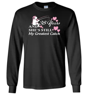 38 Years Anniversary She Still My Greatest Catch Long Sleeve T-Shirt