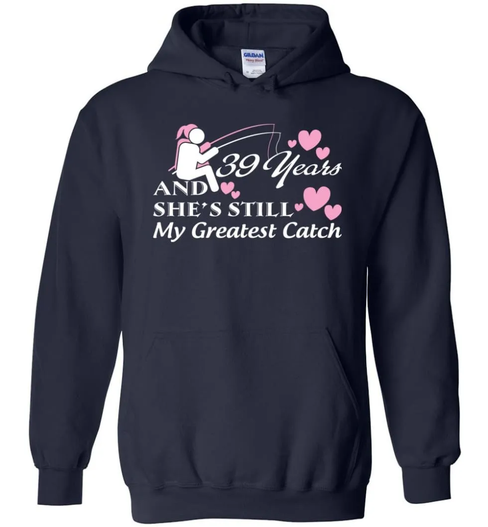 39 Years Anniversary She Still My Greatest Catch Hoodie