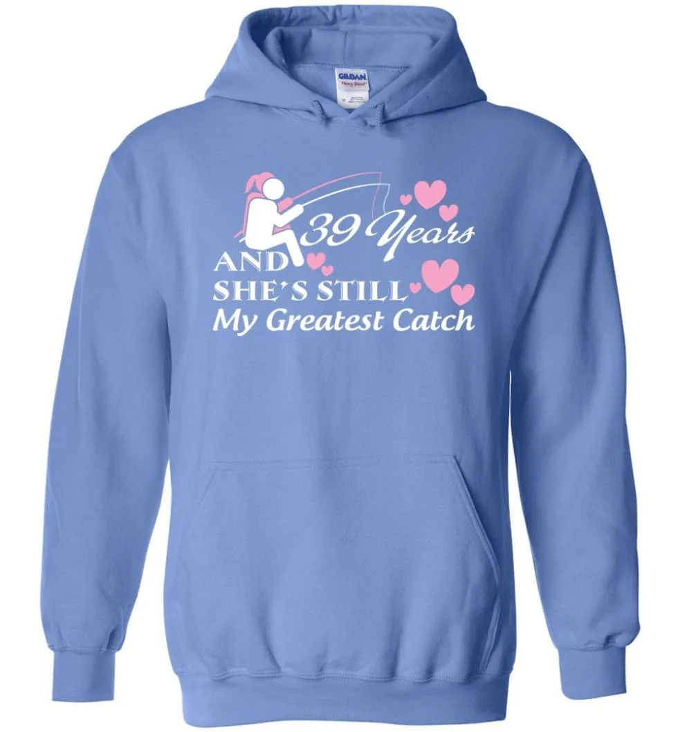 39 Years Anniversary She Still My Greatest Catch Hoodie