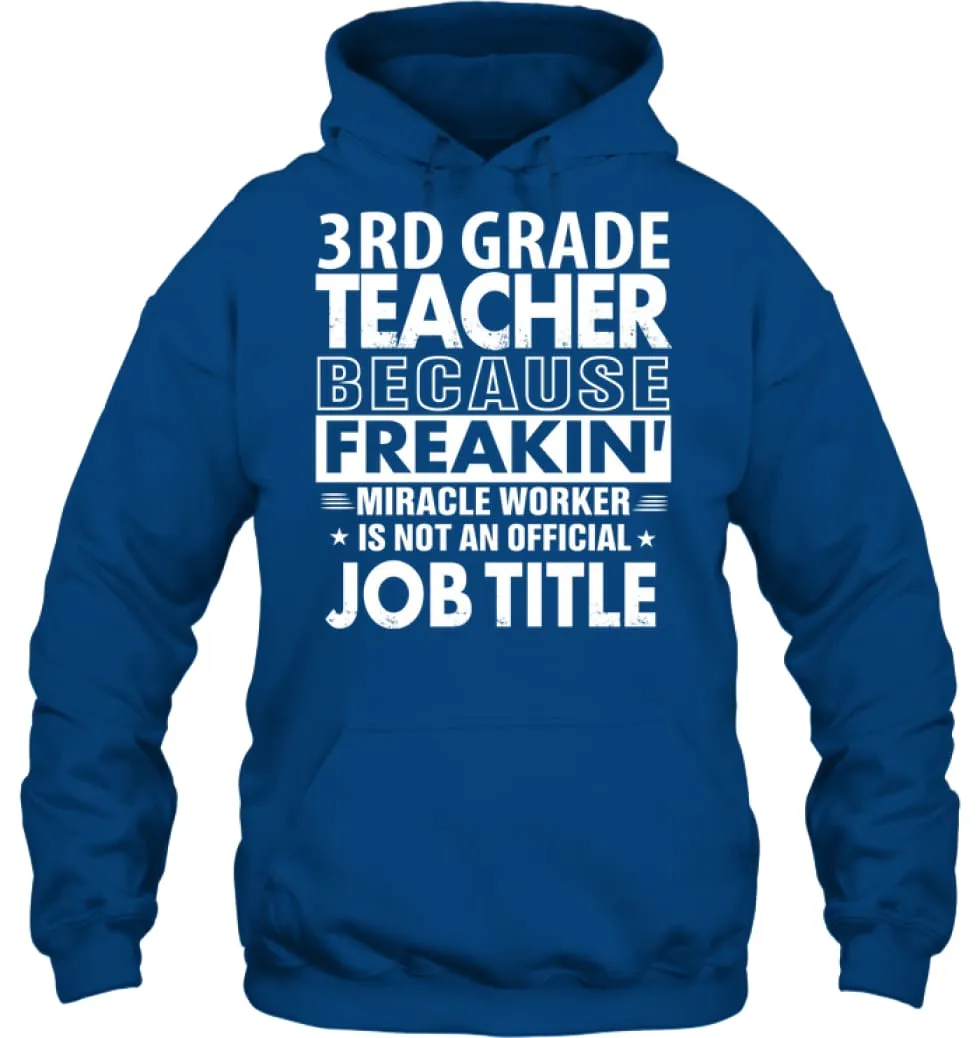 3rd Grade Teacher Because Freakin' Miracle Worker Job Title Hoodie