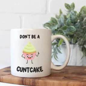 Don't Be A Cuntcake Mug