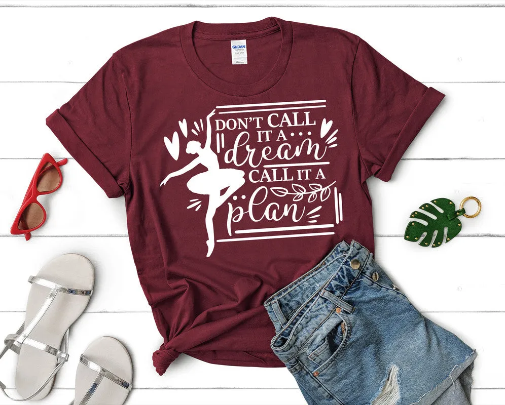 Dont Call It a Dream Call It a Plan Woman T Shirt.