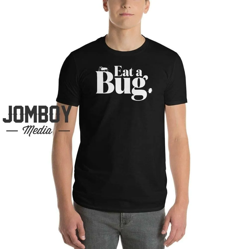 Eat A Bug | T-Shirt