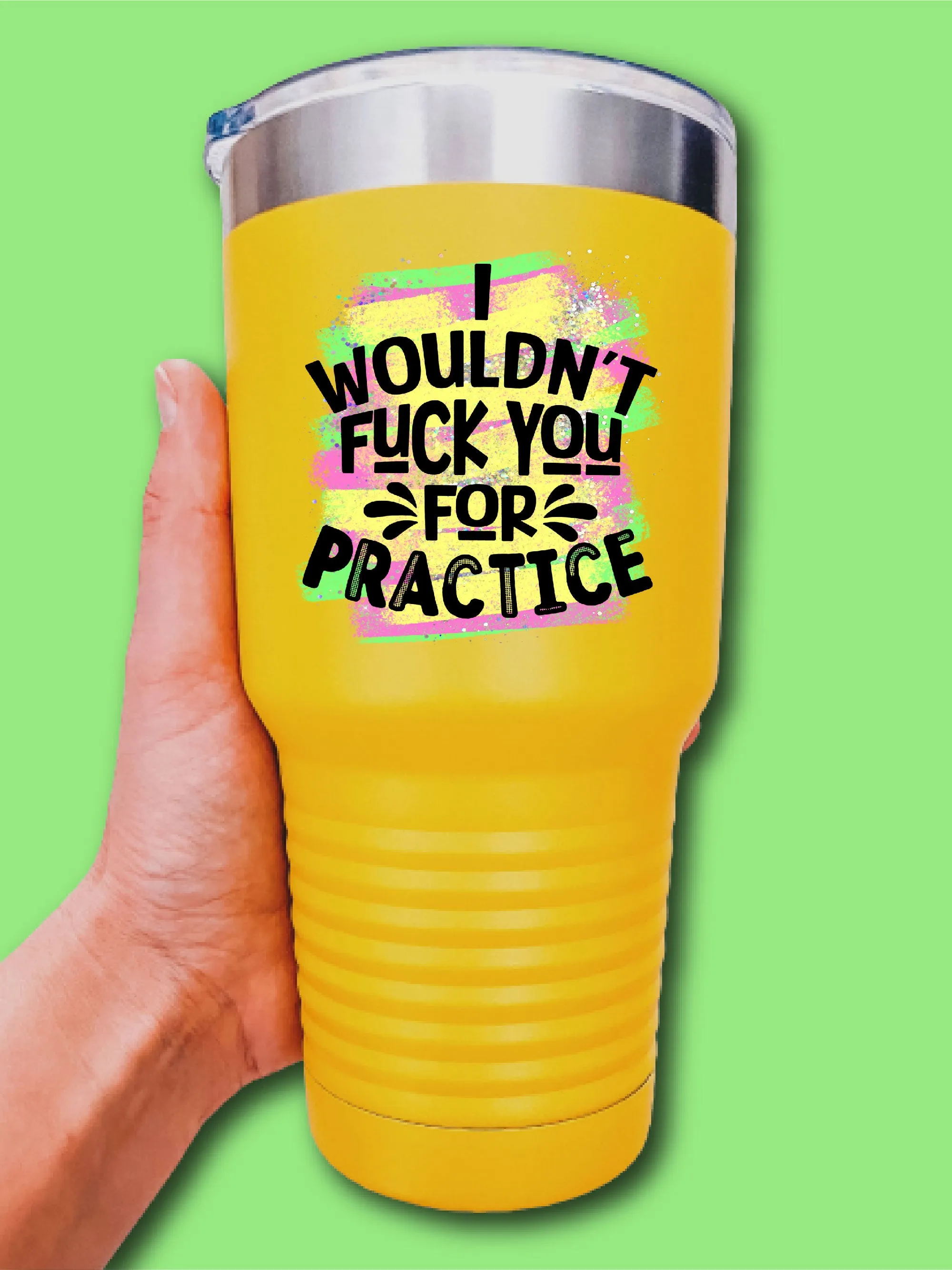 I Wouldn't F--k You For Practice - UV TUMBLER